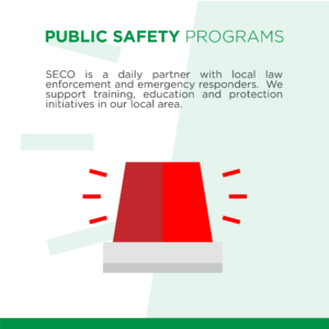 Public Safety Programs SECO is a daily partner with local law enforcement and emergency first responders. We support training, education and protection initiatives in our local area.