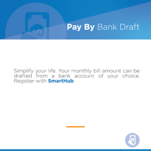 Pay By Bank Draft Simplify your life. Your monthly bill amount can be drafted from a bank account of your choice. Register with SmartHub.