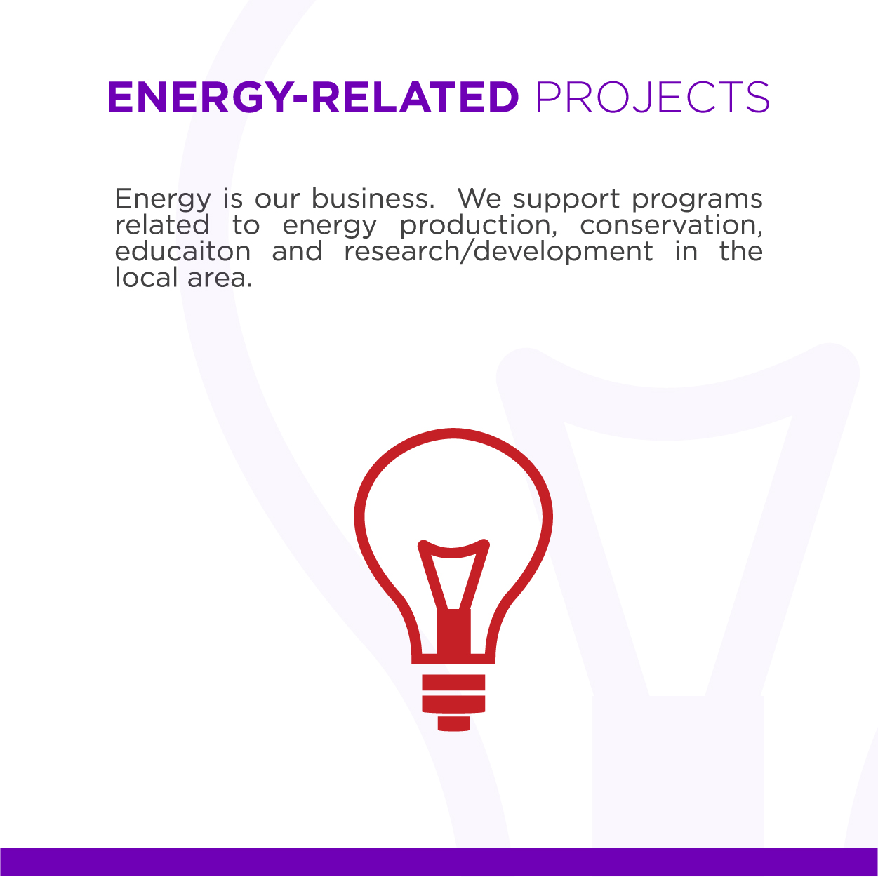Energy-Related Projects Energy is our business. We support programs related to energy production, efficiency, education, research and development in the local area.
