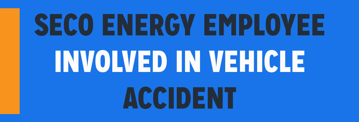 SECO Energy Employee Involved in Vehicle Accident