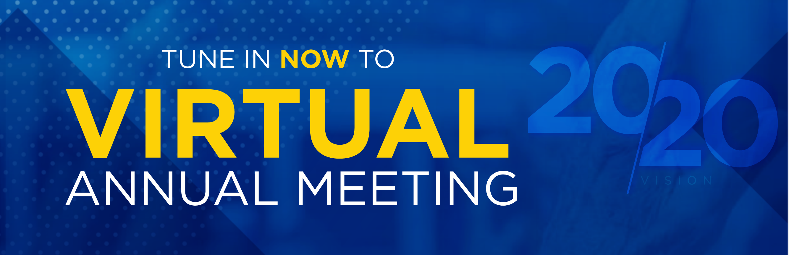 Tune in Now to our 2020 Virtual Annual Meeting