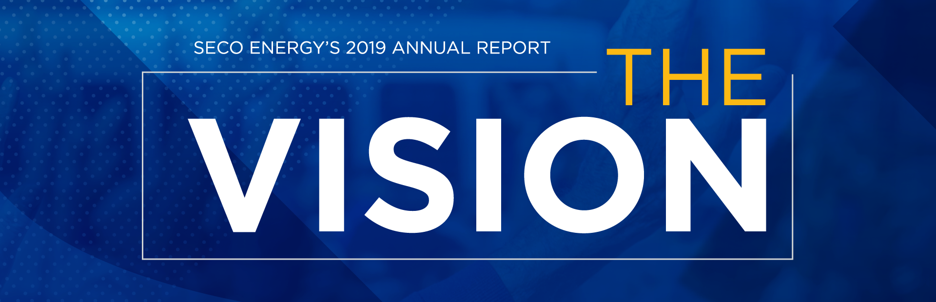 SECO Energy's 2019 Annual Report The Vision