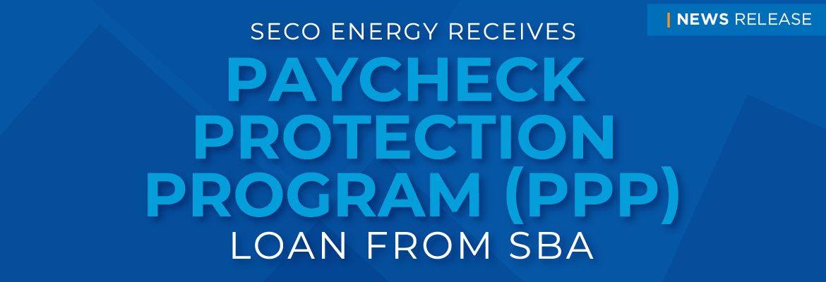 News Release SECO Energy Receives Paycheck Protection Program (PPP) Loan From SBA