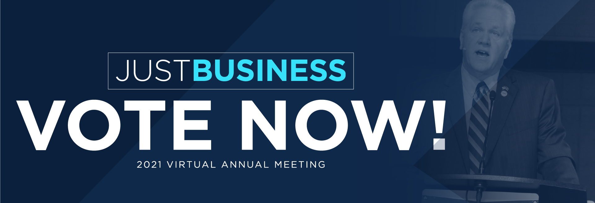 Just Business Vote Now! 2021 Virtual Annual Meeting