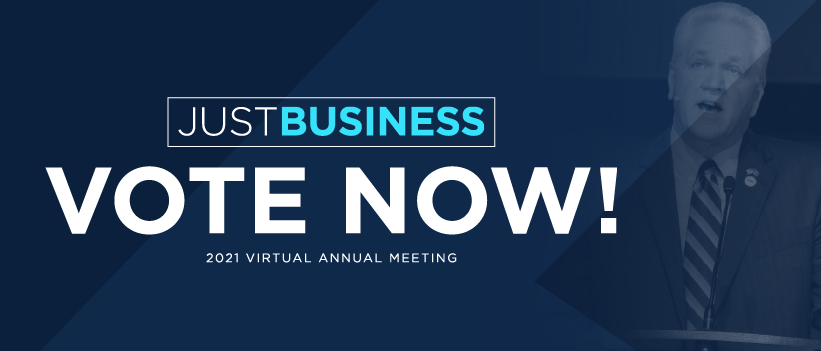 Just Business Vote Now! 2021 Virtual Annual Meeting