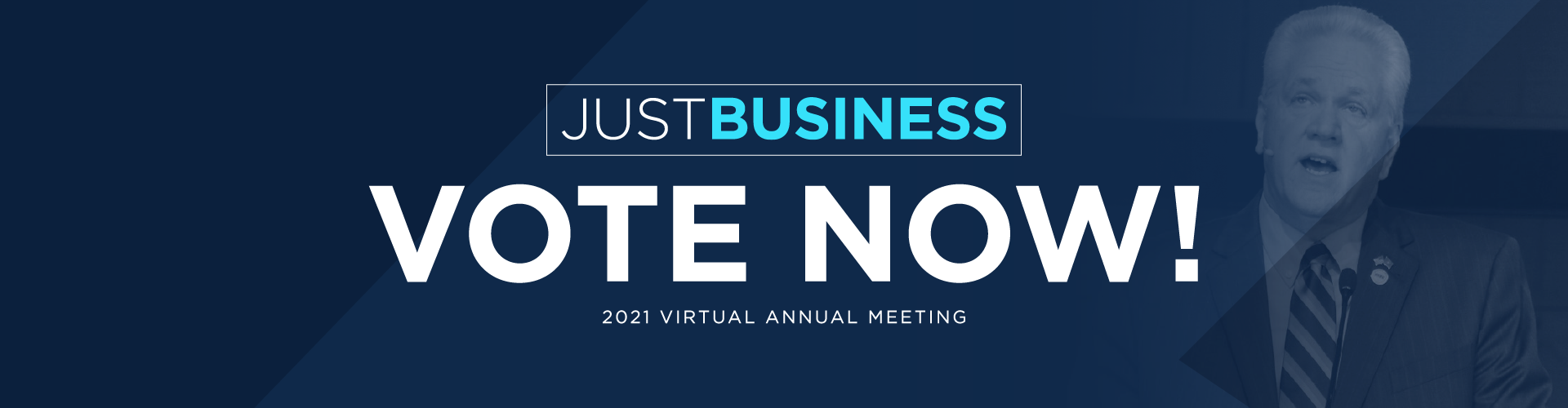 Just Business Vote Now! 2021 Virtual Annual Meeting