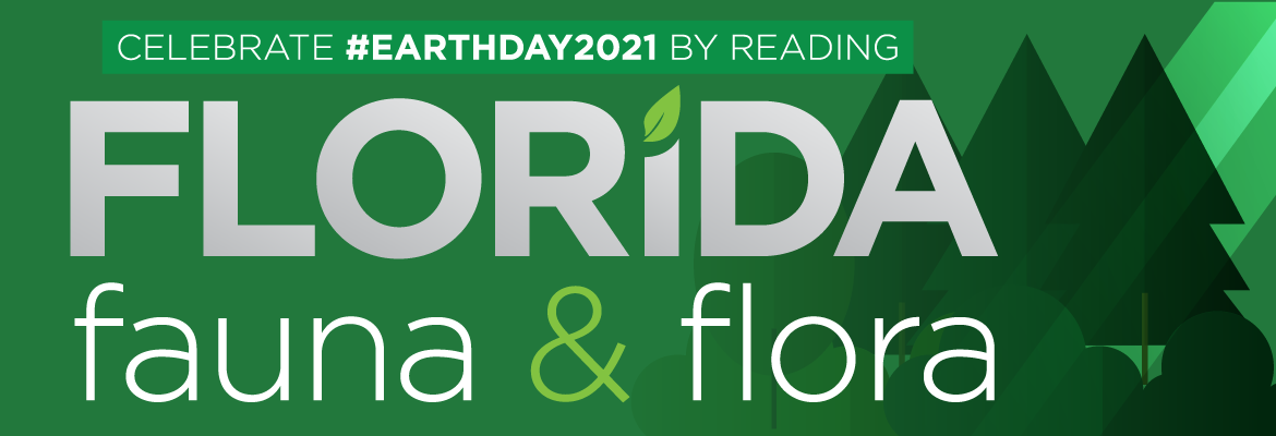 Celebrate Earth Day 2021 by reading Florida Fauna & Flora