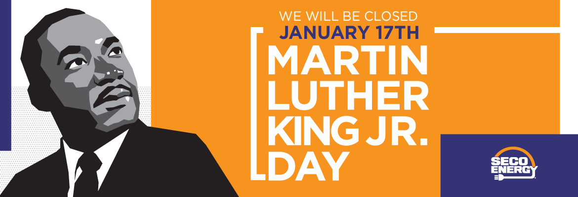 Martin Luther King Jr. Day We will be closed January 17th