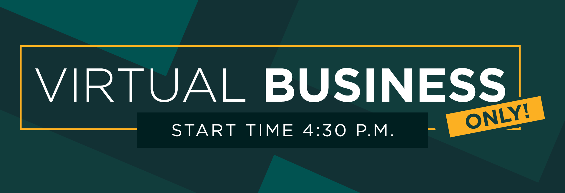 virtual Business Only! Start Time 4:30 P.M.