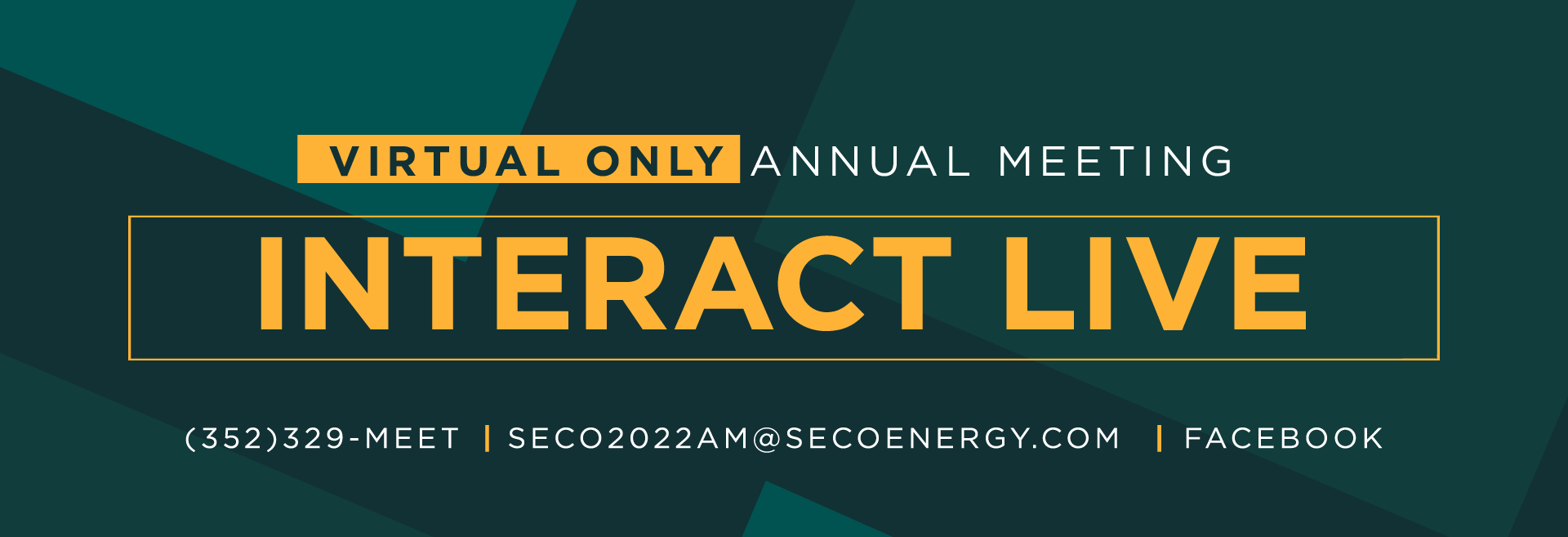 Virtual Only Annual Meeting Interact Live, 352-329-M E E T, SECO 2022 AM @ SECO ENERGY.com, Facebook