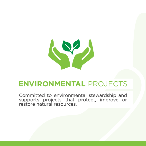 Environmental Projects - Committed to environmental stewardship and supports projects that protect, improve or restore natural resources.