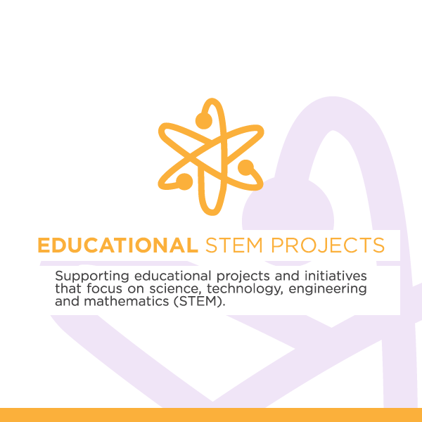 Educational STEM Projects - Supporting educational projects and initiatives that focus on science, technology, engineering and mathematics (STEM).