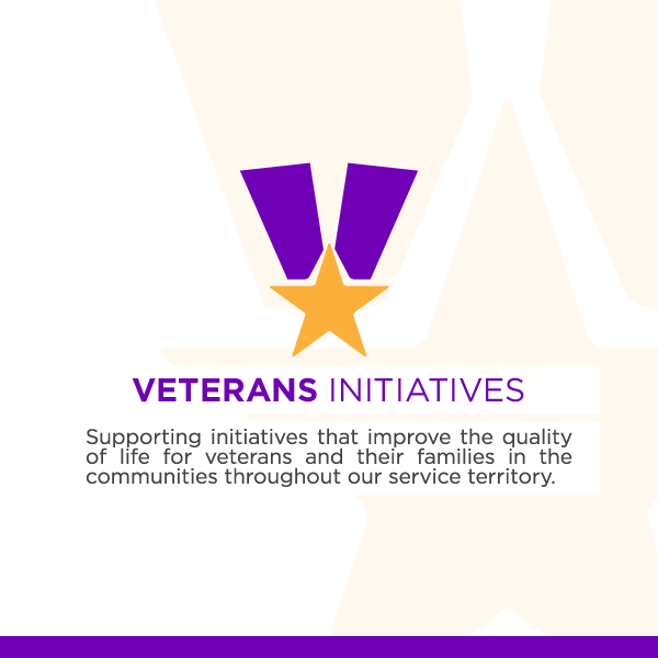 Veterans Initiatives - Supporting initiatives that improve the quality of life for veterans and their families in the communities throughout our service territory.