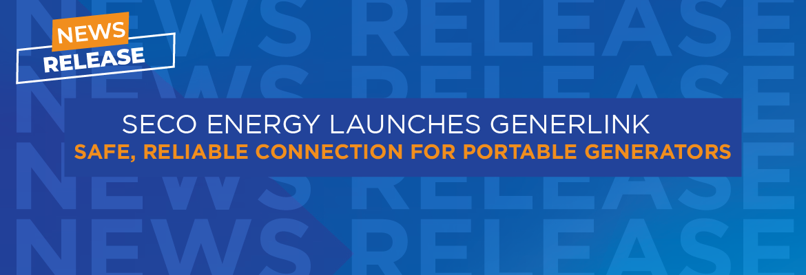 News release: SECO Energy Launches GenerLink Safe, Reliable Connection for Portable Generators