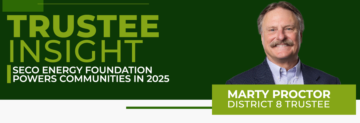SECO News December 2025 Trustee Insight: SECO Energy Foundation Powers Communities in 2025 - Marty Proctor, District 8 Trustee
