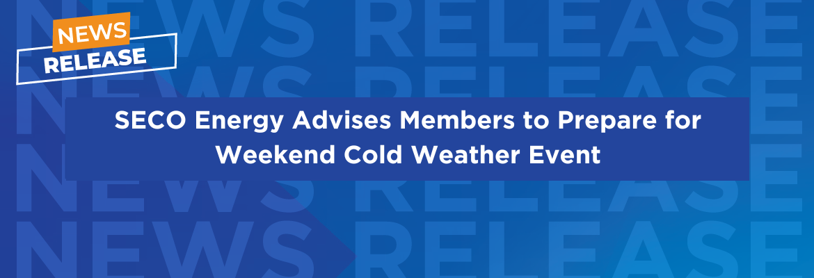 SECO Energy Advises Members to Prepare for Weekend Cold Weather Event